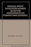 ORIGINAL PATENT APPLICATION NUMBER 18,350 FOR IMPROVEMENTS IN PRUNING SAWS (LONDON).