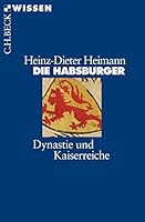 Die Habsburger. Dynastie und Kaiserreiche. 3406447546 Book Cover