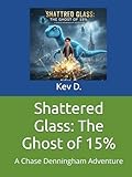 Shattered Glass: The Ghost of 15%: A Chase Denningham Adventure (Survivors Circle Series, #1)