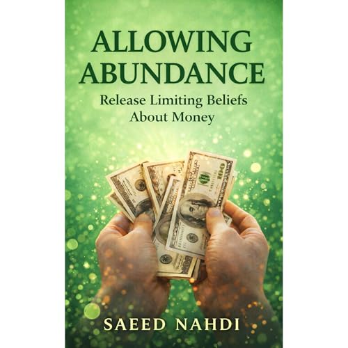 Allowing Abundance: Release Limiting Beliefs About Money Audiobook By SAEED NAHDI cover art