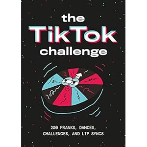 The TikTok Challenge: 200 pranks, dances, challenges, and lip syncs