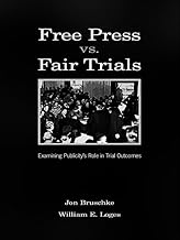Free Press Vs. Fair Trials: Examining Publicity's Role in Trial Outcomes (Routledge Communication Series)