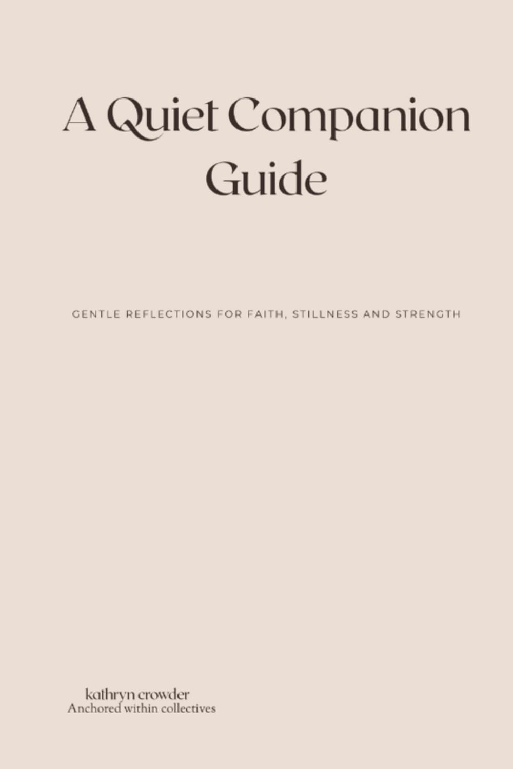 A Quiet Companion Guide: Gentle Reflections for Faith, Stillness and Strength