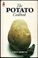 The Potato Cookbook: From Thinning to Sinning Deliciously, from Soups to Desserts 0916144119 Book Cover