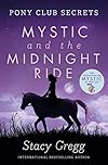 Mystic and the Midnight Ride: The mystery adventure book about horses for kids ages 9 to 12, from the bestselling author (Pony Club Secrets 1)