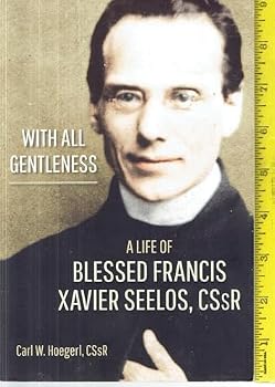 Paperback With All Gentleness - a Life of Blessed Francis Xavier Seelos, CSsR Book