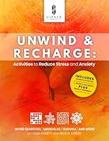 Unwind & Recharge: Activities to Reduce Stress and Anxiety: A 20-week activity book for adults and teens, with mandalas, mazes, and prompts to reduce stress, anxiety and boost relaxation B0DMWN6MTR Book Cover