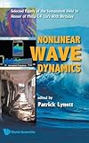NONLINEAR WAVE DYNAMICS: SELECTED PAPERS OF THE SYMPOSIUM HELD IN HONOR OF PHILIP L-F LIU'S 60TH BIRTHDAY