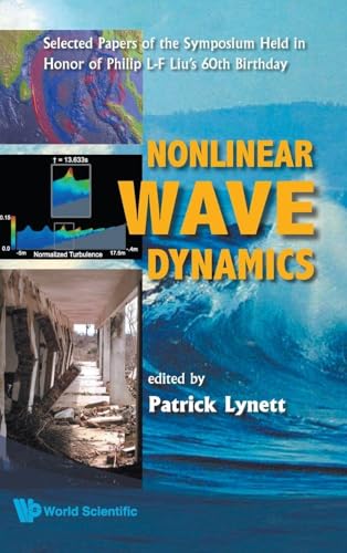 NONLINEAR WAVE DYNAMICS: SELECTED PAPERS OF THE SYMPOSIUM HELD IN HONOR OF PHILIP L-F LIU'S 60TH BIRTHDAY