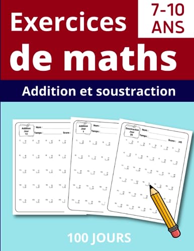 Exercices de Maths Pour les Enfants de 7 à 10 ans: Challenge 100 jours - Additions et Soustractions - Exercices de maths chronométrés