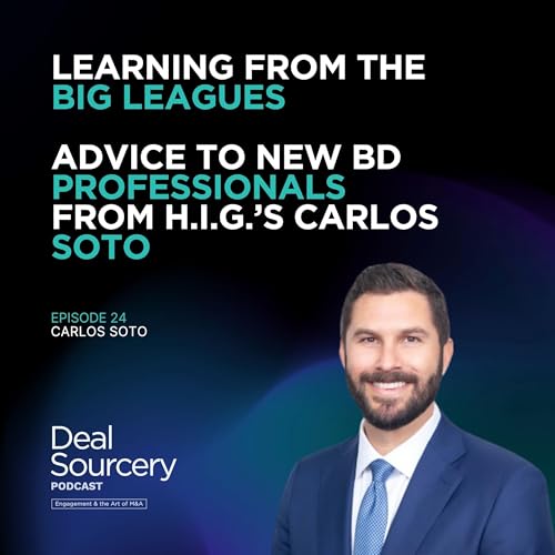 Learning From the Big Leagues - Advice to New B.D. Professionals from H.I.G. Capital's Carlos Soto