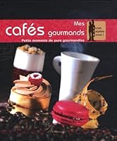 Mes cafés gourmands : Petits moments de pure gourmandise 3034112742 Book Cover