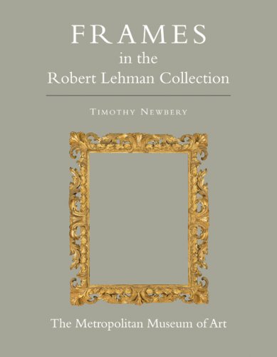 The Robert Lehman Collection at The Metropolitan Museum of Art, Volume XIII: Frames (ROBERT LEHMAN COLLECTION IN THE METROPOLITAN MUSEUM OF ART)
