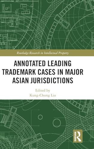 Annotated Leading Trademark Cases in Major Asian Jurisdictions (Routledge Research in Intellectual Property)