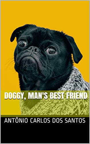 Doggy, man's best friend (The cutest pets on the planet collection Book 4) (English Edition)