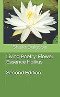 Living Poetry: Flower Essence Haikus (Second Edition): Second Edition 1549501259 Book Cover