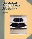 CRISTOBAL BALENCIAGA - COLLECTIONNEUR DE MODE - MUSEE GALLIERA: Collectionneur de mode. Musée Galliera 13 avril-7 octobre 2012