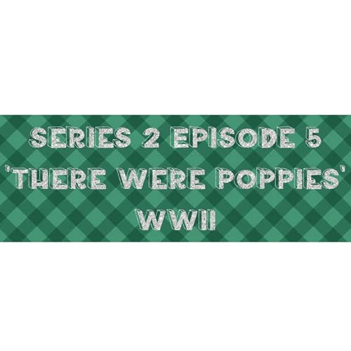 S2 Ep5 'There were Poppies'