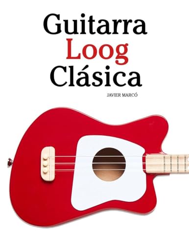 Guitarra Loog Clásica: Piezas fáciles de Bach, Mozart, Beethoven, Vivaldi y otros compositores