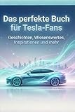 Das perfekte Buch für Tesla-Fans: Geschichten, Wissenswertes, Inspirationen und mehr