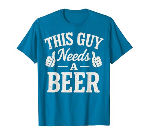 This Guy Needs A Beer T-Shirt, Men, Sapphire Blue, Large