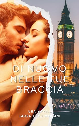 Di Nuovo Nelle Tue Braccia: Novella Under 200 Pages - Contemporary Romance in Kindle Books - Short Stories in Italian (Le nove vite di Gabrielle Vol. 8) (Italian Edition)