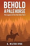  Behold a Pale Horse: The Legend of the Pale Rider Part I (English Edition)