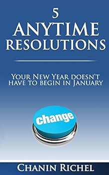 Paperback 5 Anytime Resolutions: Your New Year Doesn't Have To Begin In January Book