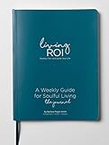 Living ROI: A Weekly Guide for Soulful Living