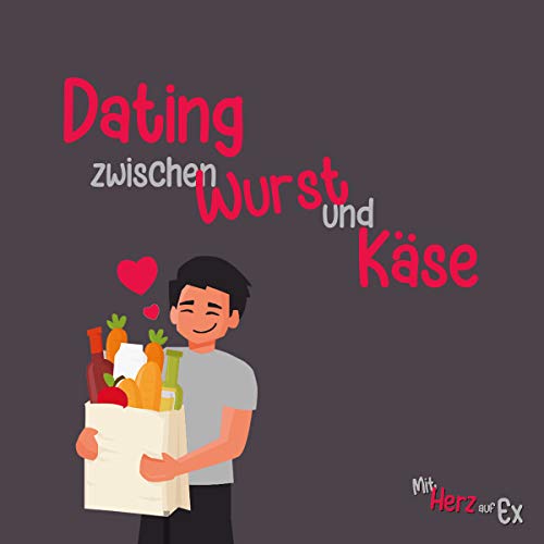 #8 Dating zwischen Wurst und K&auml;se