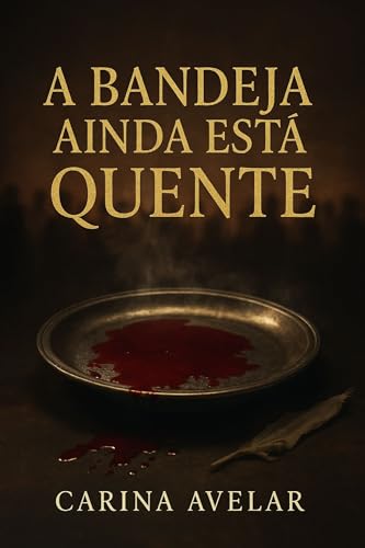 A Bandeja Ainda Está Quente: ELA DANÇOU. ELE SE CALOU. A MÃE ARQUITETOU. E O PROFETA FOI SERVIDO NUMA BANDEJA (Despertai!) - AVELAR, CARINA