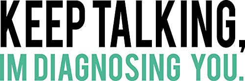 Keep Talking, I'm Diagnosing You Psychology Humor - Sticker Graphic - Auto, Wall, Laptop, Cell, Truck Sticker for Windows, Cars, Trucks