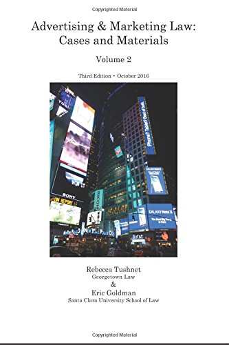 Advertising & Marketing Law: Cases & Materials, 3d Ed. (Volume 2)