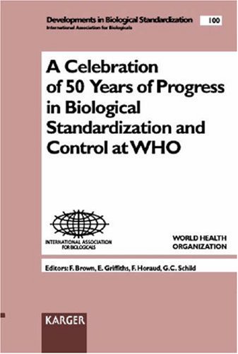 Celebration of 50 Years of Progress in Biological Standardization and Control at Who: Who Headquarters, Geneva, October 1998 (DEVELOPMENTS IN BIOLOGICALS)