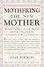 Mothering the New Mother: Women's Feelings & Needs After Childbirth: A Support and Resource Guide