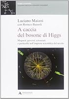 A caccia del bosone di Higgs. Magneti, governi, scienziati e particelle nell'impresa scientifica del secolo 8861842755 Book Cover