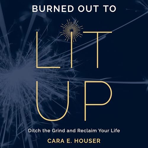 Listen to Burned Out to Lit Up by Cara E. Houser episode artwork