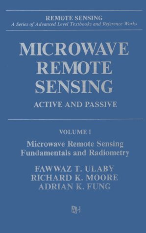 Microwave Remote Sensing: Active and Passive. Vol 1: Microwave Remote Sensing Fundamentals and Radiometry (Artech...