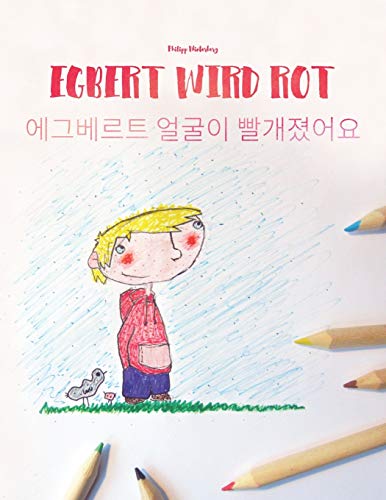 Egbert wird rot/에그베르트 얼굴이 빨개졌어요: Malbuch/Kinderbuch Deutsch-Koreanisch (zw Egbert wird rot/에그베르트 얼굴이 빨개졌어요: Malbuch/Kinderbuch Deutsch-Koreanisch (zw