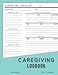 Caregiving Daily Logbook: Caregiver Report Sheet For The Elderly, Seniors, Assisted Living Patients, Long Term Care & Aging Parents