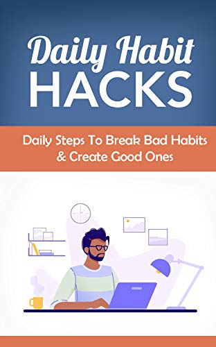 Cover of Daily Habit Hacks: daily steps to break bad habits and create new ones