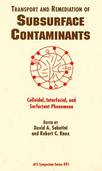 Transport and Remediation of Subsurface Contaminants: Colloidal, Interfacial, and Surfactant Phenomena (ACS Symposium Series)      1st Edition