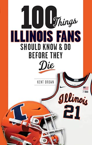 Image of 100 Things Illinois Fans Should Know and Do Before They Die (100 Things...Fans Should Know)