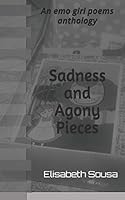 Sadness and Agony Pieces: An emo girl poem anthology B08BWD2TY9 Book Cover