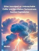 Ether Insculped on Unbreachable Coffer and Recollation Technotronic Sanitas Capitularies B0FPQ48JVK Book Cover