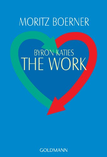 Byron Katies The Work: Der einfache Weg zum