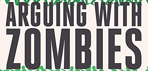 Arguing with Zombies: Economics, Politics, and the Fight for a Better Future