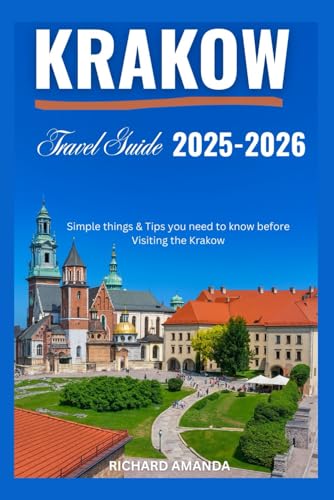 KRAKOW TRAVEL GUIDE 2025-2026: Simple things & Tips you need to know before Visiting the Krakow
