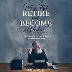 Why Not Retire and Become a Writer? Audiolibro Por Scott Smith arte de portada