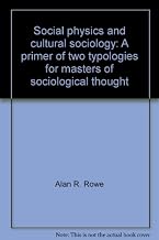 Social physics and cultural sociology: A primer of two typologies for masters of sociological thought